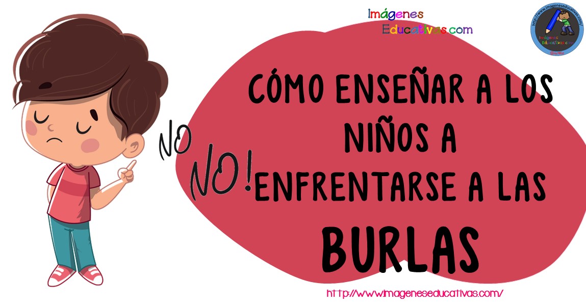 CÓMO ENSEÑAR A LOS NIÑOS A ENFRENTARSE A LAS BURLAS - Imagenes Educativas