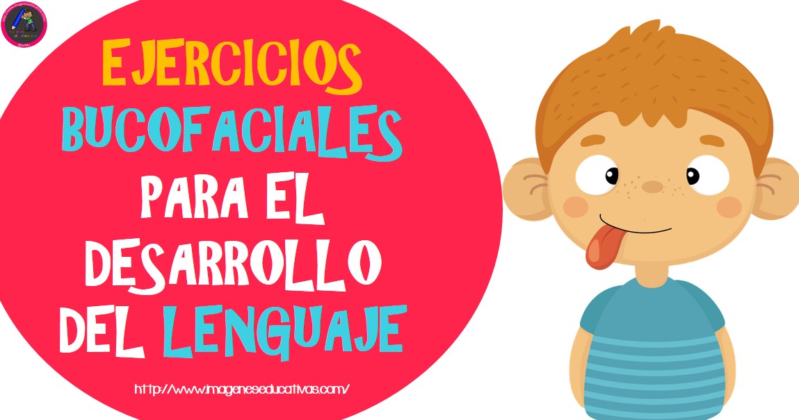 Ejercicios bucofaciales para el desarrollo del lenguaje – Imagenes  Educativas