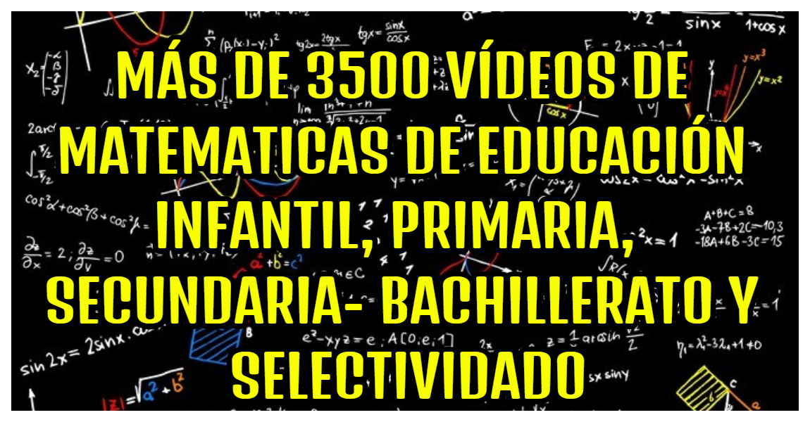 Mas De 3500 Videos De Matematicas De Educacion Infantil Primaria Secundaria Bachillerato Y Selectividad Imagenes Educativas